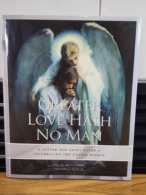 Greater Love Hath No Man A Latter-day Saint Guide To Celebrating Easter LDS HCDJ