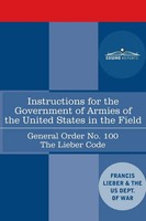 Instructions For The Government Of Armies Of The United States In The Field -...