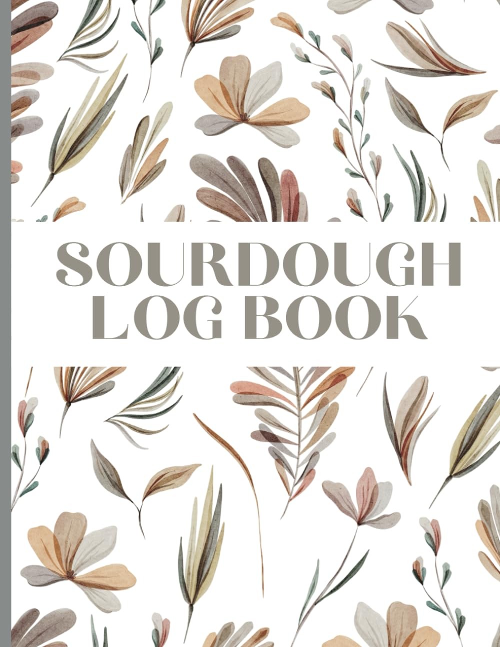 sourdough log book: Sourdough Bread Journal , Keep a detailed record of your sou