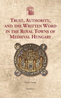 Katalin Szende Trust, Authority, and the Written Word in  (Hardback) (UK IMPORT)