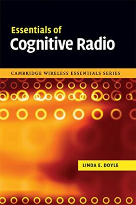 Essentials of Cognitive Radio (The Cambridge Wireless Essentials Series), Doyle,