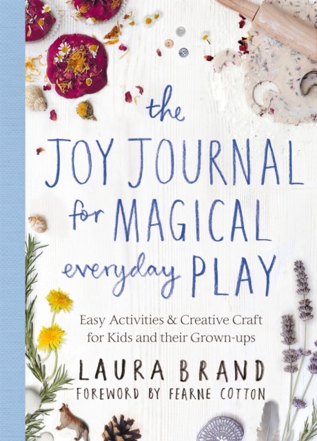 The Joy Journal for Magical Everyday Play by Laura Brand (Paperback Book)