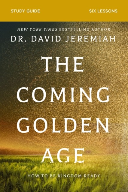 The Coming Golden Age Bible Study Guide by Dr. David Jeremiah (Paperback Book)