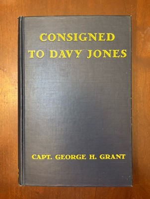  Consigned to Davy Jones  Book by Captain George H. Grant Signed