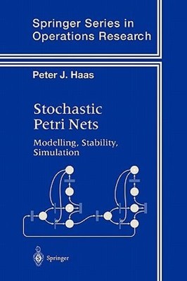 Stochastic Petri Nets: Modelling, Stability, Simulation by Peter J. Haas: New