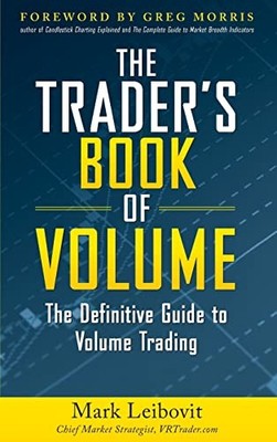 The Trader's Book of Volume: The Definitive Guide to Volume Trading - hardco...