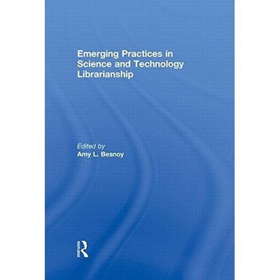 Emerging Practices in Science and Technology Librarianship by 