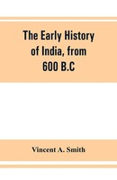 Vincent A. Smith | The Early History Of India, From 600 B.C. To The...