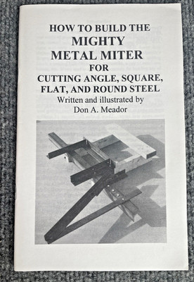 How to Build The Mighty Metal Miter For Cutting Angle Square Flat by Don Meador