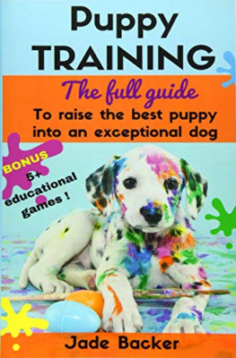 Puppy Training: The full guide to house breaking your p - Paperback NEW Backer,