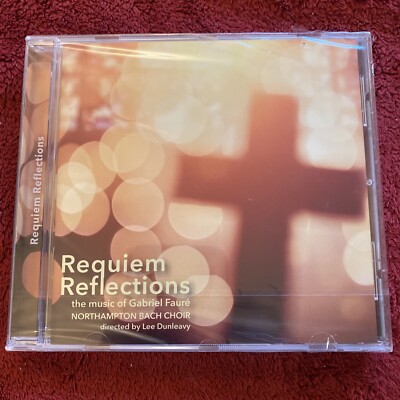 Northampton Bach Choir - Requiem Reflections The Music of Gabriel Faure CD New