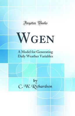 Wgen: A Model for Generating Daily Weather Variables (Classic Reprint)