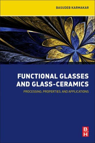 Functional Glasses and Glass-Ceramics Processing, Properties and Applications
