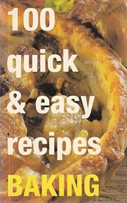 100 Quick & Easy Recipes. Baking,