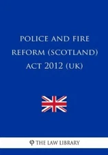 Police And Fire Reform (Scotland) Act 2012 (Uk)