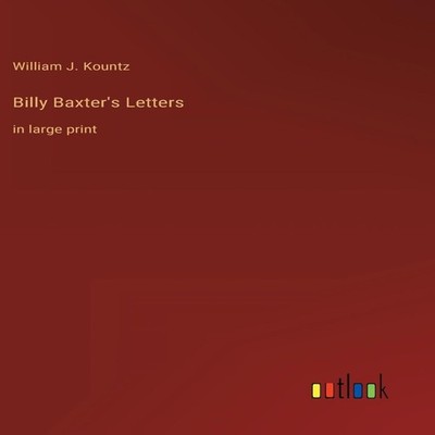Billy Baxter's Lettersin large print William J. Kountz Hardcover
