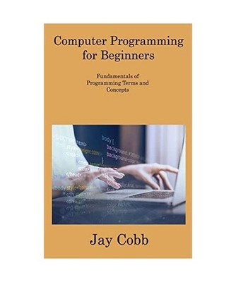 Computer Programming for Beginners: Fundamentals of Programming Terms and Concep