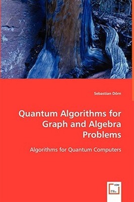 Quantum Algorithms for Graph and Algebra Problems, Paperback by Dorn, Sebasti...