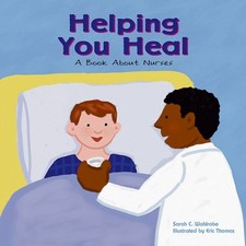 Helping You Heal : A Book about Nurses Perfect Sarah C. Wohlrabe
