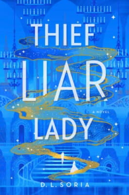 Thief Liar Lady: A Novel - Hardcover By Soria, D L - GOOD