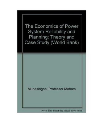 Economics of Power System Reliability and Planning: Theory and Case Study, Mohan