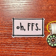 Funny Patch Oh, FFS For Fvck Sake Memes Sarcasm Embroidered Iron On 1.5x2.25"