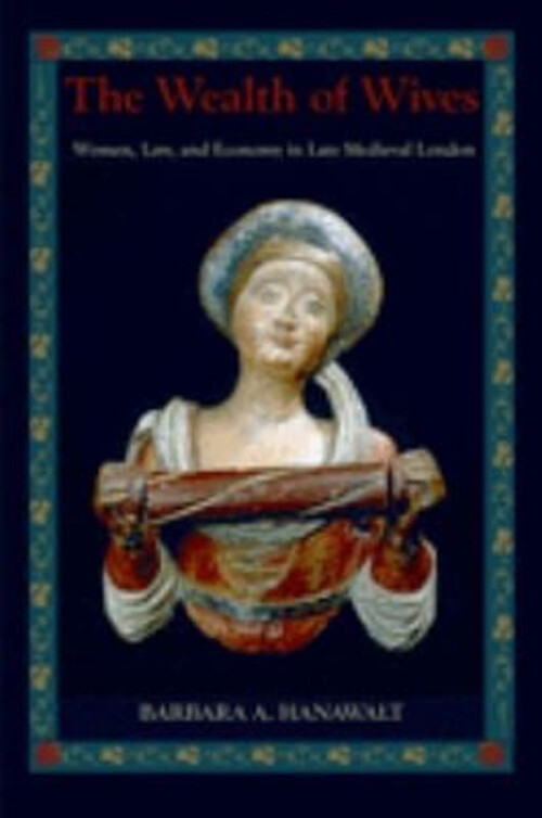 The Wealth of Wives : Women, Law, and Economy in Late Medieval Lo