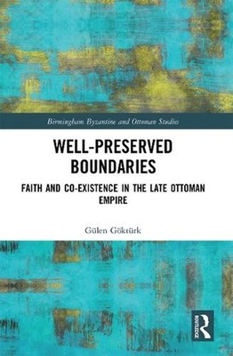 Well-Preserved Boundaries: Faith and Co-Existence in the Late Ottoman Empire by