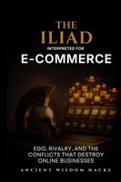 Ancient Wisdom Hacks | The Iliad Interpreted For E-Commerce | Taschenbuch (2026)