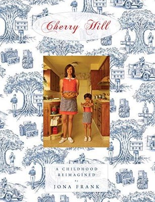 CHERRY HILL: A CHILDHOOD REIMAGINED By Jona Frank & Laura Dern - Hardcover *NEW*