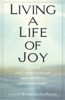 Living a Life of Joy by John Randolph Price (1997, Paperback)