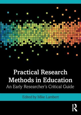 Practical Research Methods in Education An Early Researcher's Critical Guide