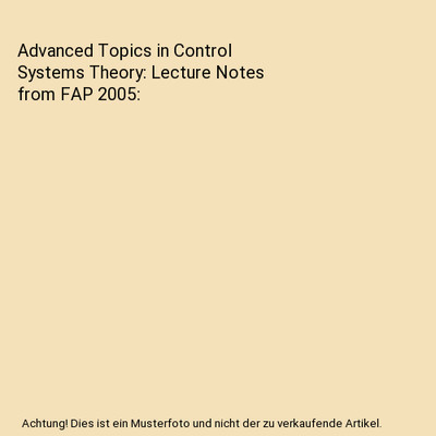 Advanced Topics in Control Systems Theory: Lecture Notes from FAP 2005