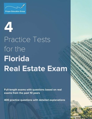 4 Practice Tests for the Florida Real Estate Exam: 400 Practice Questions wi...