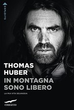 In montagna sono libero	 - Thomas Huber (Corbaccio) [2023]