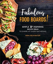 Fabulous Food Boards!: Simple & Inspiring Recipe Ideas to Share at Every Gather