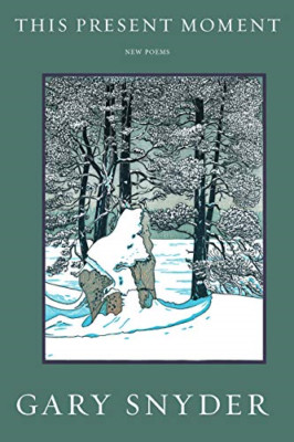 This Present Moment: New Poems - Paperback NEW Gary Snyder(Aut 28-Apr-16