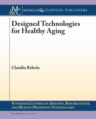Designed Technologies for Healthy Aging (Synthesis Lectures on Assistive, Rehabi