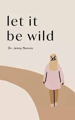 Let it Be Wild (Hardback) AUTHOR Jenny Nuccio