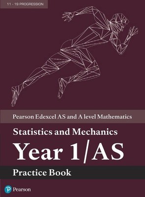 Pearson Edexcel AS and A level Mathematics Statistics and Mechanics Year 1/AS Pr
