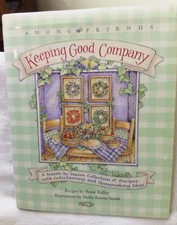 Keeping Good Company - Among Friends A Season by Season collection of Recipes