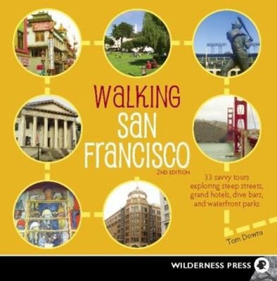 Walking San Francisco : 33 Savvy Tours Exploring Steep Streets, G
