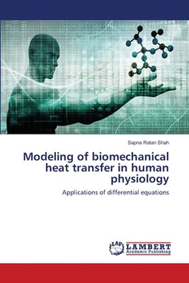 Modellierung der biomechanischen Wärmeübertragung in der menschlichen Physiologie von Sapna Ratan Shah 