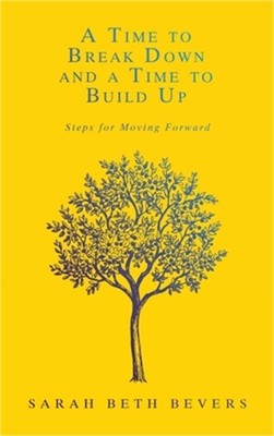 A Time to Break Down and a Time to Build Up: Steps for Moving Forward (Hardback