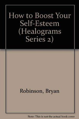 How to Boost Your Self-Esteem (HEALOGRAMS SERIES 2)