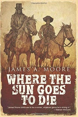 Where The Sun Goes to Die (A Jonathan Crowley Chronicle) James A. Moore