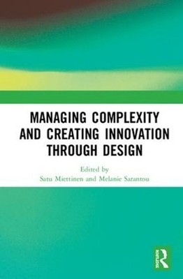 Managing Complexity and Creating Innovation through Design by Satu Miettinen (En