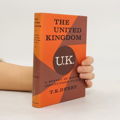 The United Kingdom: A Survey of British Institutions To-day  |  T. K. Derry