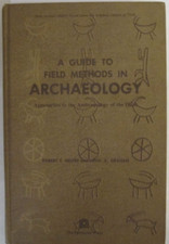 A Guide to Field Methods in Archaeology by Robert F. Heizer and John A. Graham