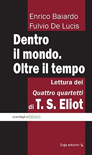 9788881638802 Dentro il mondo. Oltre il tempo. Lettura dei quatt...i T. S. Eliot